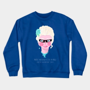 Marie Antoinette by M. Mraz Crewneck Sweatshirt